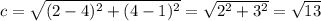 c = \sqrt{(2 - 4)^2+(4 - 1)^2} = \sqrt{2^2 + 3^2} = \sqrt{13}