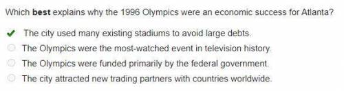 Which best explains why the 1996 Olympics were an economic success for Atlanta

 
A) The city used m