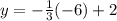 y =-\frac{1}{3} (-6) + 2