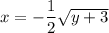 x=-\dfrac{1}{2}\sqrt{y+3}