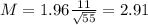 M = 1.96\frac{11}{\sqrt{55}} = 2.91