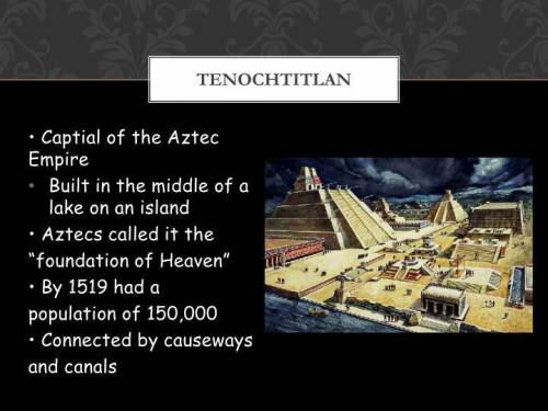 3. Tenochtitlán was built in the middle of a/an?

A. desert
B. lake
C. forest
D. ocean