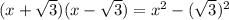 (x +  \sqrt{3} )(x -  \sqrt{3} ) =  {x}^{2}  -  ({ \sqrt{3} })^{2} 