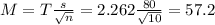 M = T\frac{s}{\sqrt{n}} = 2.262\frac{80}{\sqrt{10}} = 57.2