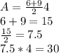 A=\frac{6+9}{2} 4\\6+9=15\\\frac{15}{2}=7.5\\7.5*4=30