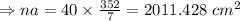 \Rightarrow na=40\times\frac{352}{7}=2011.428\ cm^2