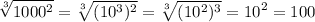 \displaystyle\sqrt[3]{1000^2}=\sqrt[3]{(10^3)^2}=\sqrt[3]{(10^2)^3}=10^2=100