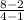 \frac{8-2}{4-1}