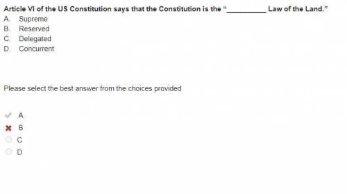Article VI of the US Constitution says that the Constitution is the “ Law of the Land.”

A.
Supreme