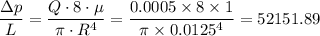 \dfrac{\Delta p}{L} = \dfrac{Q\cdot 8 \cdot \mu }{\pi \cdot R^4} = \dfrac{0.0005 \times 8 \times 1}{\pi \times 0.0125^4 } = 52151.89