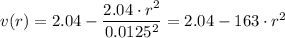 v(r) = 2.04  - \dfrac{2.04 \cdot r^2}{0.0125^2} \right] = 2.04 - 163\cdot r^2
