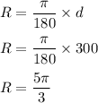 R=\dfrac{\pi}{180}\times d\\\\R=\dfrac{\pi}{180}\times 300\\\\R=\dfrac{5\pi}{3}