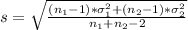 s = \sqrt{\frac{(n_1-1)*\sigma_1^2+(n_2-1)*\sigma_2^2}{n_1+n_2-2}}