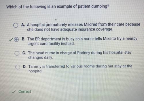 Which of the following is an example of patient dumping?

A. A hospital prematurely releases Mildred