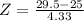 Z = \frac{29.5 - 25}{4.33}