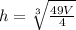 h = \sqrt[3]{\frac{49V}{4}}