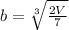 b = \sqrt[3]{\frac{2V}{7}}
