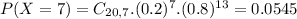 P(X = 7) = C_{20,7}.(0.2)^{7}.(0.8)^{13} = 0.0545