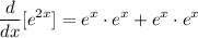 \displaystyle \frac{d}{dx}[e^{2x}] = e^x \cdot e^x + e^x \cdot e^x