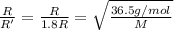 \frac{R}{R'}=\frac{R}{1.8R}=\sqrt{\frac{36.5 g/mol}{M}}