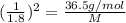 (\frac{1}{1.8})^2=\frac{36.5 g/mol}{M}