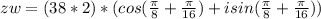 zw=(38 * 2) * (cos(\frac{\pi}{8} + \frac{\pi}{16}) + isin(\frac{\pi}{8} + \frac{\pi}{16}))
