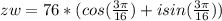 zw=76 * (cos(\frac{3\pi}{16}) +isin(\frac{3\pi}{16}) )