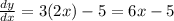 \frac{dy}{dx} =3(2x)-5=6x-5