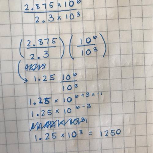 7th grade math!
Divide 2.875*10^6 by 2.3*10^3 
Possible answers in photo linked.