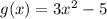 g(x) = 3x^2 - 5