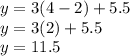 y = 3(4 - 2) + 5.5 \\ y = 3(2) + 5.5 \\ y = 11.5