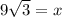 9\sqrt{3}=x