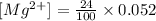 [Mg^{2}^{+}] =\frac{24}{100}\times 0.052