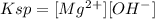 Ksp =  [Mg^2^+][OH^-]