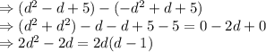 \Rightarrow (d^2-d+5)-(-d^2+d+5)\\\Rightarrow (d^2+d^2)-d-d+5-5=0-2d+0\\\Rightarrow 2d^2-2d=2d(d-1)