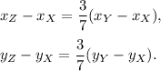 x_Z-x_X=\dfrac{3}{7}(x_Y-x_X),\\ \\y_Z-y_X=\dfrac{3}{7}(y_Y-y_X).