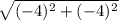 \sqrt{(-4)^{2}+(-4)^{2}  }