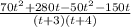 \frac{70t^2+280t-50t^2-150t}{(t+3)(t+4)}