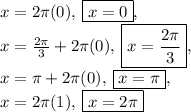 x=2\pi(0),\:\boxed{x=0},\\x=\frac{2\pi}{3}+2\pi(0),\:\boxed{x=\frac{2\pi}{3}},\\x=\pi+2\pi(0), \:\boxed{x=\pi},\\x=2\pi(1),\:\boxed{x=2\pi}