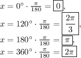 x=0^{\circ}\cdot \frac{\pi}{180}=\boxed{0},\\x=120^{\circ}\cdot \frac{\pi}{180}=\boxed{\frac{2\pi}{3}},\\x=180^{\circ}\cdot \frac{\pi}{180}=\boxed{\pi},\\x=360^{\circ}\cdot \frac{\pi}{180}=\boxed{2\pi}