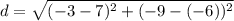 d=\sqrt{(-3-7)^2+(-9-(-6))^2}