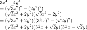 3x^4-4y^4\\=(\sqrt{3}x^2)^2-(2y^2)^2)\\=(\sqrt{3}x^2+2y^2)(\sqrt{3}x^2-2y^2)\\=(\sqrt{3} x^{2} +2y^{2} )((3^{\frac{1}{4} } x)^2-(\sqrt{2} y)^{2} )\\=(\sqrt{3} x^{2} +2y^{2} )(3^{\frac{1}{4} } x+\sqrt{2} y)(3^{\frac{1}{4} } x-\sqrt{2} y)