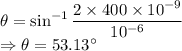 \theta=\sin^{-1}\dfrac{2\times 400\times 10^{-9}}{10^{-6}}\\\Rightarrow \theta=53.13^{\circ}