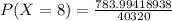 P(X=8) = \frac{783.99418938}{40320}