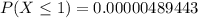 P(X\le 1) = 0.00000489443