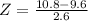 Z = \frac{10.8 - 9.6}{2.6}