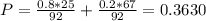 P = \frac{0.8*25}{92} + \frac{0.2*67}{92} = 0.3630