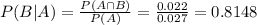 P(B|A) = \frac{P(A \cap B)}{P(A)} = \frac{0.022}{0.027} = 0.8148
