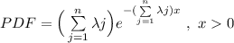 PDF =\Big( \sum \limits ^{n}_{j =1}  \lambda j\Big) e^{- (\sum \limits ^{n}_{j=1} \lambda j)x}\ , \ x0