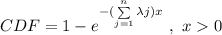CDF = 1 - e^{- (\sum \limits ^{n}_{j=1} \lambda j)x}\ , \ x0